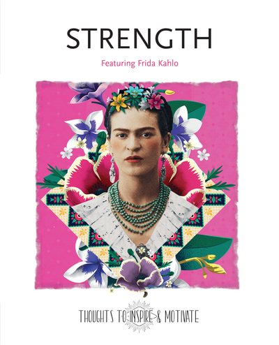 Cover for Frida Kahlo · Strength: Featuring Frida Kahlo - Thoughts to Inspire &amp; Motivate (Gebundenes Buch) [New edition] (2019)