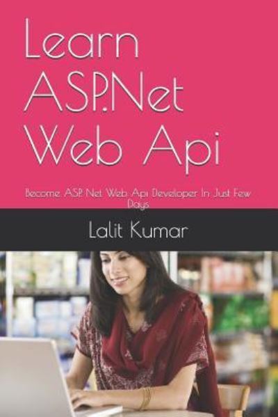 Learn ASP.Net Web Api - Lalit Kumar - Livros - Independently Published - 9781790484799 - 1 de março de 2018