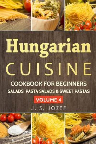 Cover for J S Jozef · Hungarian Cuisine Cookbook for Beginners (Paperback Book) (2018)