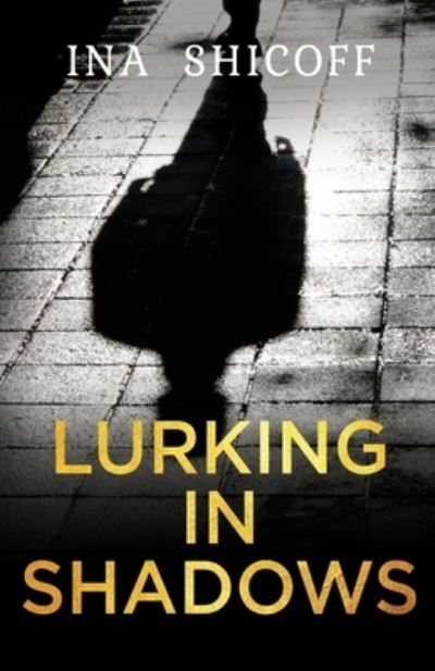 Lurking In Shadows - Ina Shicoff - Books - Pegasus Elliot Mackenzie Publishers - 9781800163799 - June 30, 2022