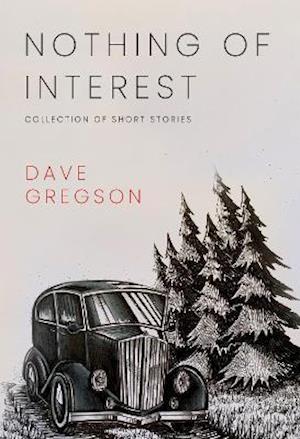 Nothing of Interest: Collection of Short Stories - Dave Gregson - Books - Olympia Publishers - 9781800741799 - September 30, 2021