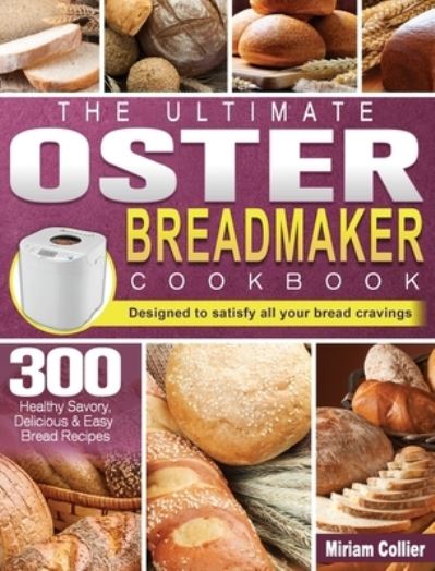 Cover for Miriam Collier · The Ultimate Oster Breadmaker Cookbook (Hardcover Book) (2020)