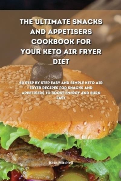 Cover for Kate Mitchell · The Ultimate Snacks and Appetisers Cookbook for your Keto Air Fryer Diet (Paperback Book) (2021)