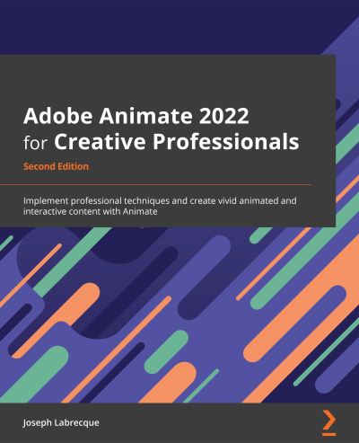 Cover for Joseph Labrecque · Adobe Animate 2022 for Creative Professionals: Implement professional techniques and create vivid animated and interactive content with Animate (Paperback Book) [2 Revised edition] (2022)