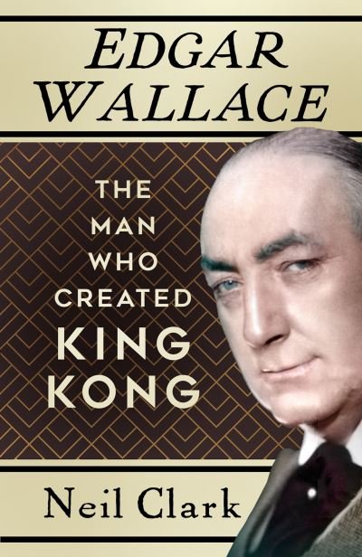 Cover for Neil Clark · Edgar Wallace: The Man Who Created King Kong (Pocketbok) [New edition] (2023)