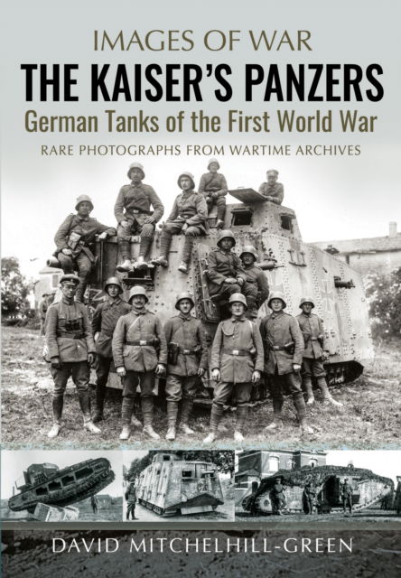 Cover for David Mitchelhill-Green · The Kaiser's Panzers: German Tanks of The First World War (Paperback Book) (2025)