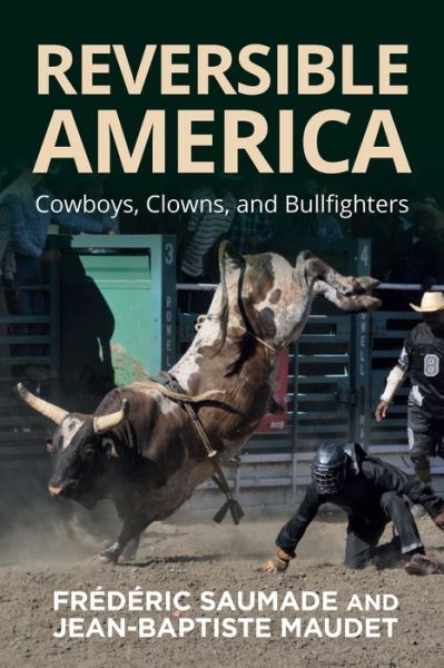 Cover for Frederic Saumade · Reversible America: Cowboys, Clowns, and Bullfighters (Hardcover Book) (2024)