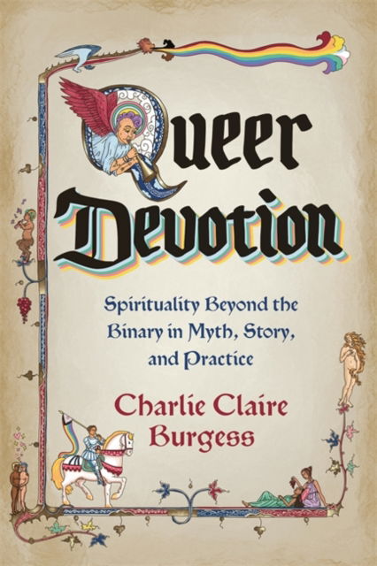 Cover for Charlie Claire Burgess · Queer Devotion: Spirituality Beyond the Binary in Myth, Story and Practice (Paperback Book) (2025)