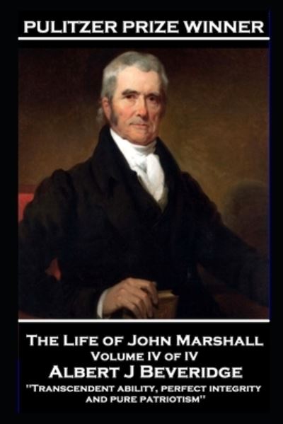 Cover for Albert J Beveridge · The Life of John Marshall Volume IV of IV (Paperback Book) (2020)