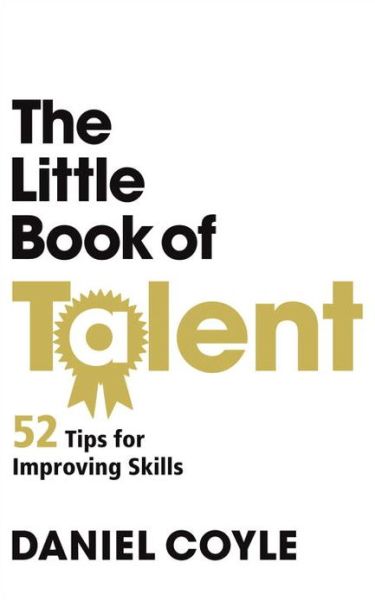 The Little Book of Talent - Daniel Coyle - Kirjat - Cornerstone - 9781847946799 - torstai 6. syyskuuta 2012