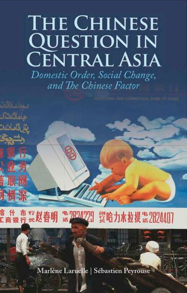 Cover for Dr. Marlene Laruelle · The Chinese Question in Central Asia: Domestic Order, Social Change, and the Chinese Factor (Hardcover Book) (2013)