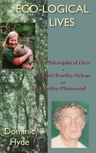 Cover for Dominic Hyde · Eco-logical Lives. the Philosophical Lives of Richard Routley / Sylvan and Val Routley /plumwood. (Hardcover Book) (2014)