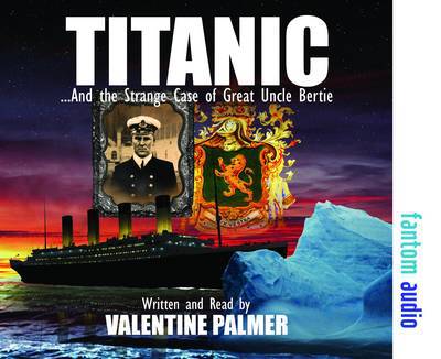 Cover for Valentine Palmer · Titanic!: The Strange Case of Great Uncle Bertie (Audiobook (CD)) (2012)