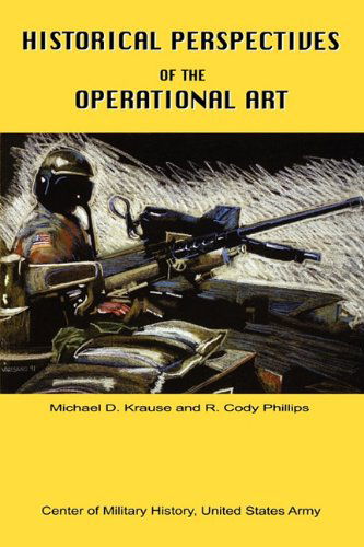 Historical Perspectives of the Operational Art - Michael D Krause - Książki - Books Express Publishing - 9781907521799 - 3 maja 2010