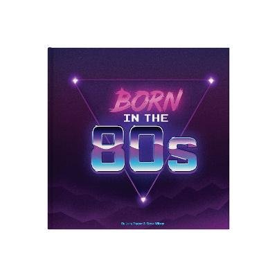Cover for Lucy Tapper · Born In The 80s: A celebration of being born in the 1980s and growing up in the 1990s (Hardcover Book) (2022)