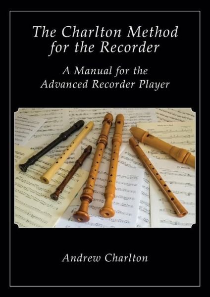Cover for Andrew Charlton · The Charlton Method of the Recorder (Paperback Book) (2015)