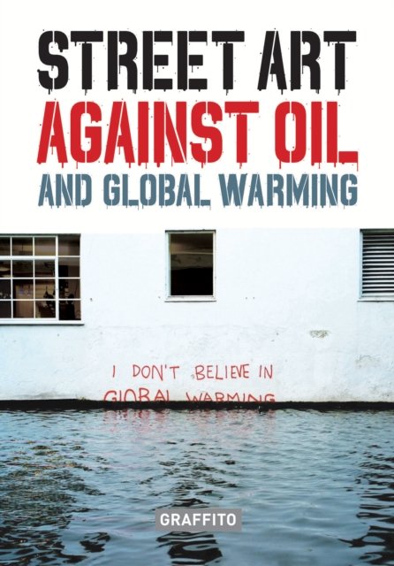 Cover for Xavier Tapies · STREET ART AGAINST OIL and Global Warming (Hardcover Book) (2023)