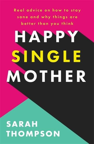Cover for Sarah Thompson · Happy Single Mother: Real advice on how to stay sane and why things are better than you think (Paperback Book) (2022)