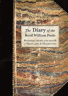 Cover for The Diary of the Revd William Poole: Perpetual curate of the parish of Hentland &amp; Hoarwithy (Paperback Book) (2024)