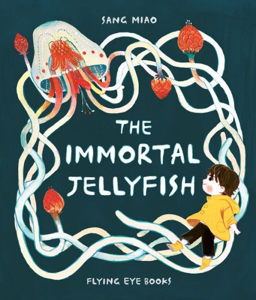 Cover for Sang Miao · The Immortal Jellyfish (Hardcover Book) (2019)