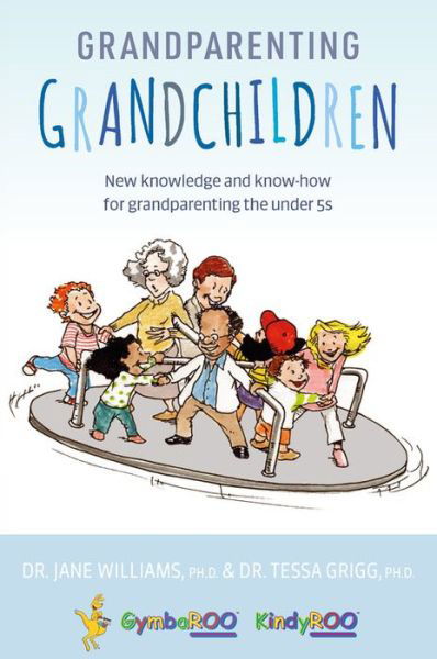 Cover for Williams, Dr. Jane, PhD · Grandparenting Grandchildren: New knowledge and know-how for grandparenting the under 5’s (Paperback Book) (2021)