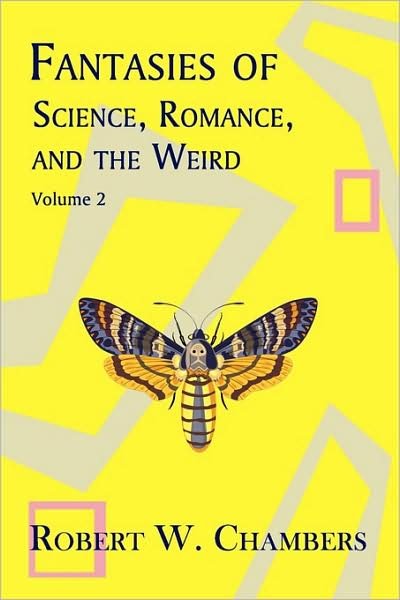 Cover for Robert W. Chambers · Fantasies of Science, Romance, and the Weird: Volume 2 (Paperback Book) (2009)