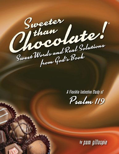 Sweeter Than Chocolate! Sweet Words and Real Solutions from God's Book: an Inductive Study of Psalm 119 - Pam Gillaspie - Books - Precept Minstries International - 9781934884799 - March 29, 2009