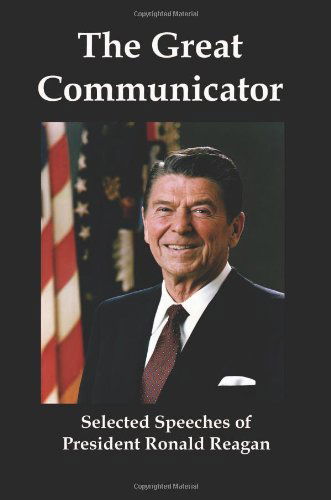 Cover for Ronald Reagan · The Great Communicator: Selected Speeches of President Ronald Reagan (Paperback Book) (2010)