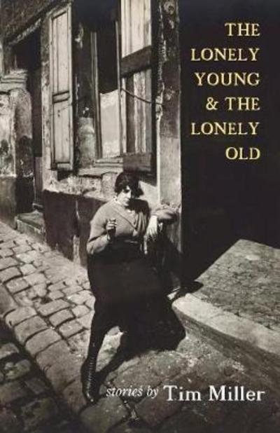 The Lonely Young & the Lonely Old - Tim Miller - Books - Pelekinesis - 9781938349799 - June 4, 2018