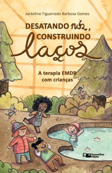 Desatando Nos, Construindo Lacos - Jackeline Figueiredo Barbosa Gomes - Books - Traumaclinic Edicoes - 9781941727799 - June 26, 2021