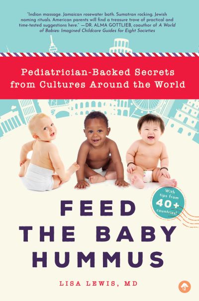 Cover for Lisa Lewis · Feed the Baby Hummus: Pediatrician-Backed Secrets from Cultures Around the World (Paperback Book) (2018)