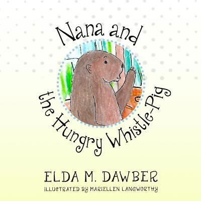 Cover for Elda Dawber · Nana and the Hungry Whistle-Pig (Pocketbok) (2018)