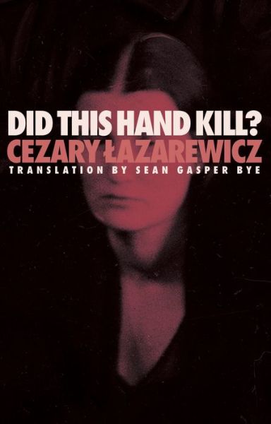 Did This Hand Kill? - Cezary Lazarewicz - Books - Open Letter - 9781948830799 - June 27, 2024