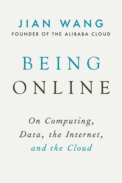 Cover for Jian Wang · Being Online: On Computing, Data, the Internet, and the Cloud (Hardcover Book) (2021)