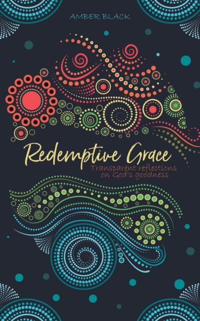 Cover for Amber Black · Redemptive Grace: Transparent reflections on God's goodness (Paperback Book) (2021)