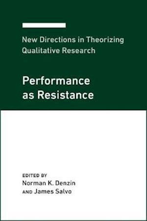 Cover for Norman K. Denzin · New Directions in Theorizing Qualitative Research: Performance as Resistance - New Directions in Theorizing Qualitative Research 4 (Hardcover Book) (2020)