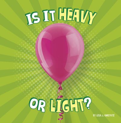 Cover for Lisa J. Amstutz · Is It Heavy or Light? (Bok) (2021)