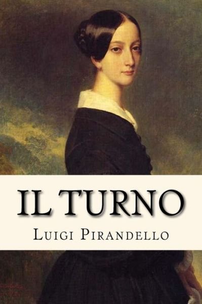 Il turno - Luigi Pirandello - Books - Createspace Independent Publishing Platf - 9781979786799 - November 16, 2017