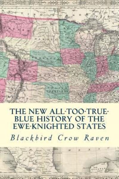 Blackbird Crow Raven · The New All-Too-True Blue History of the Ewe-Knigted States (Paperback Bog) (2017)