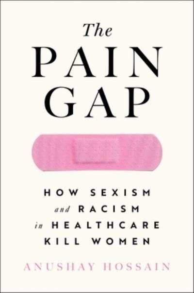 The Pain Gap - Anushay Hossain - Books - S&s/Simon Element - 9781982177799 - October 18, 2022