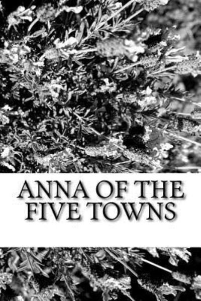Cover for Arnold Bennett · Anna of the Five Towns (Paperback Bog) (2018)