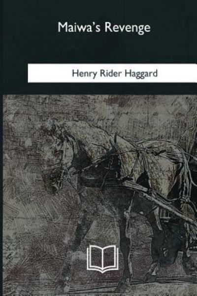 Maiwa's Revenge - Henry Rider Haggard - Boeken - Createspace Independent Publishing Platf - 9781985035799 - 8 april 2018