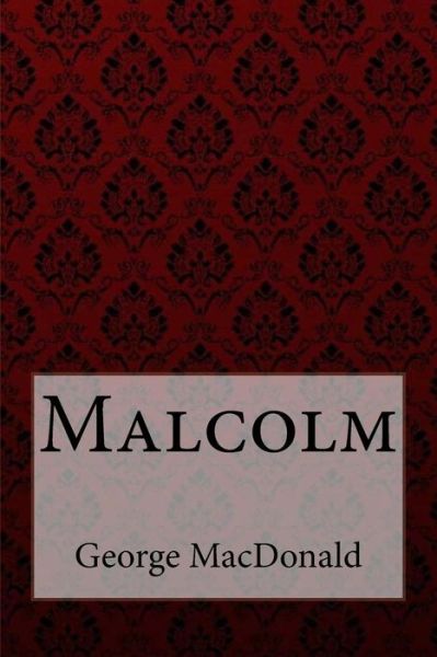 Malcolm George MacDonald - George MacDonald - Books - CreateSpace Independent Publishing Platf - 9781985275799 - February 11, 2018
