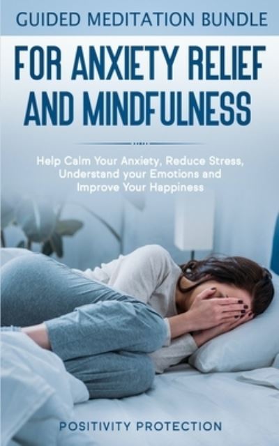 Cover for Positivity Protection · Guided Meditation Bundle for Anxiety Relief and Mindfulness (Paperback Book) (2019)