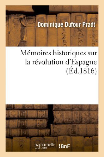 Cover for Pradt-d · Memoires Historiques Sur La Revolution D'espagne (Pocketbok) [French edition] (2013)