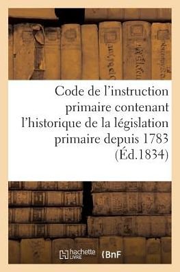 Cover for P Dupont · Code de l'Instruction Primaire. Legislation Primaire Depuis 1783, La Loi Du 28 Juin 1833 (Pocketbok) (2017)