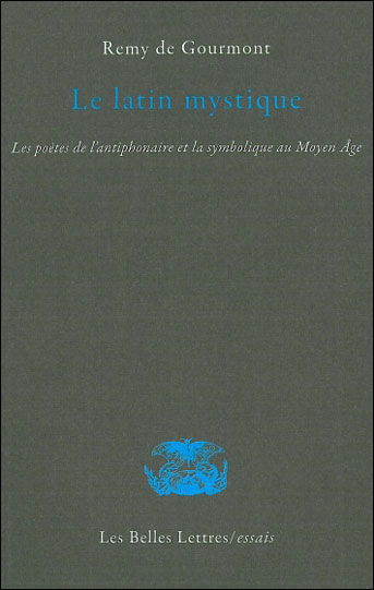 Cover for Remy De Gourmont · Le Latin Mystique: Les Poètes De L'antiphonaire et La Symbolique Au Moyen Âge (Les Belles Lettres / Essais) (French Edition) (Paperback Book) [French, Essais edition] (2010)