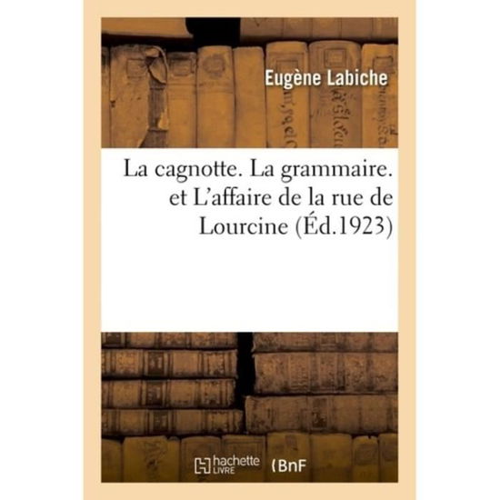 Cover for Eugène Labiche · La Cagnotte. La Grammaire. Et l'Affaire de la Rue de Lourcine (Paperback Book) (2018)