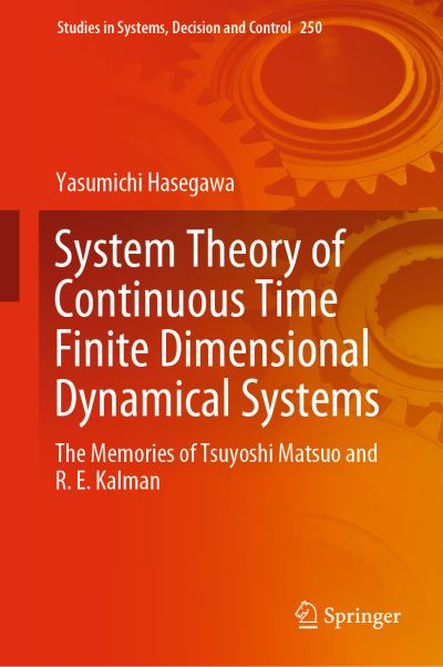 System Theory of Continuous Time Finite Dimensional Dynamical Systems: The Memories of Tsuyoshi Matsuo and R. E. Kalman - Studies in Systems, Decision and Control - Yasumichi Hasegawa - Livros - Springer Nature Switzerland AG - 9783030304799 - 9 de outubro de 2019