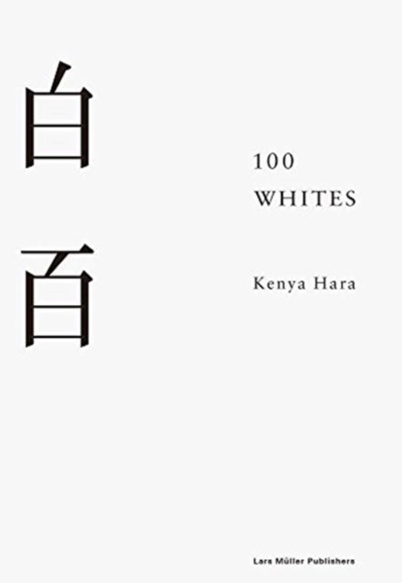 100 Whites - Kenya Hara - Books - Lars Muller Publishers - 9783037785799 - January 25, 2019